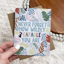 Load image into Gallery viewer, &quot;Never Forget How Wildly Capable You Are&quot; Greeting Card